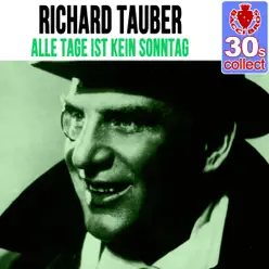 Alle Tage Ist Kein Sonntag (Remastered) - Single - Richard Tauber Alle Tage Ist Kein Sonntag (Remastered) - Single - Richard Tauber