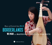 Music of Central Asia, Vol. 10: Borderlands - Man Wu & Master Musicians from the Silk Route