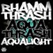 Aquatrash - Aqualight & Rhamm Thrash lyrics