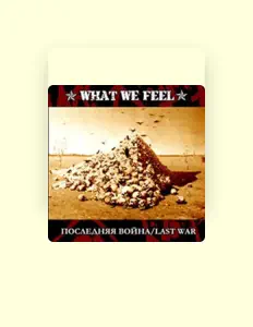 Dengarkan What We Feel, tonton video musik, baca bio, lihat tanggal tur & lainnya!