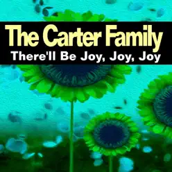 There'll Be Joy, Joy, Joy - The Carter Family