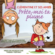 Prête-moi ta plume (Comptines et chansons écrites par Bernard Clavel et mises en musique par Thierry Fervant, Inclus 7 accompagnements musicaux pour les chanter soi-même) - Clémentine et ses amies