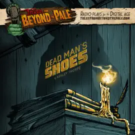 Tales From Beyond The Pale, Season 2 LIVE! Dead Man’s Shoes