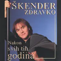 Nakon Svih Tih Godina — ZDRAVKO SKENDER