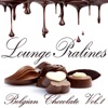 Lounge Pralines, Belgian Chocolate, Vol. 1 (Appetizing Ambient and Chill Out Grooves), 2013