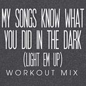My Songs Know What You Did In the Dark (Light Em Up) [Workout Mix]