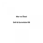 Deli (Eurovision 08) - mor ve ötesi