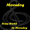Crazy World of Moondog - Moondog