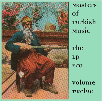 Masters of Turkish Music the LP Era Volume Twelve