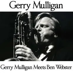 Gerry Mulligan Meets Ben Webster (feat. Ben Webster) - Gerry Mulligan Gerry Mulligan Meets Ben Webster (feat. Ben Webster) - Gerry Mulligan