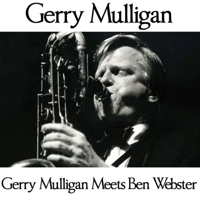 Gerry Mulligan Meets Ben Webster (feat. Ben Webster) - Gerry Mulligan Gerry Mulligan Meets Ben Webster (feat. Ben Webster) - Gerry Mulligan