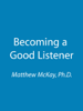 Becoming a Good Listener (Original Staging Nonfiction) - Matthew McKay, Ph.D.