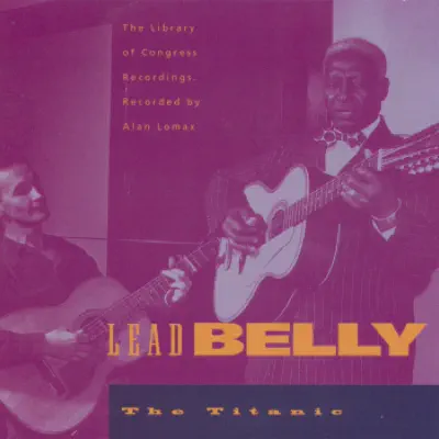 The Library of Congress Recordings: Leadbelly - The Titanic, Vol. 4 - Lead Belly