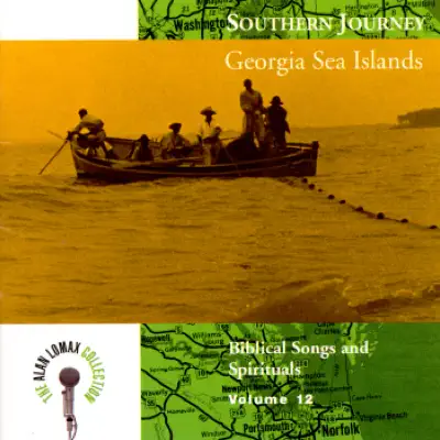 The Alan Lomax Collection: Southern Journey, Vol. 12 - Georgia Sea Islands, Biblical Songs and Spirituals - Alan Lomax The Alan Lomax Collection: Southern Journey, Vol. 12 - Georgia Sea Islands, Biblical Songs and Spirituals - Alan Lomax