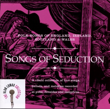 The Alan Lomax Collection: Songs of Seduction - Folk Songs of England, Ireland, Scotland & Wales