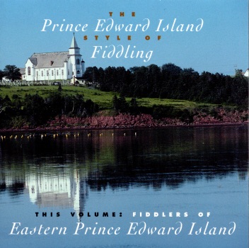 The Prince Edward Island Style of Fiddling: Fiddlers of Eastern Prince Edward Island