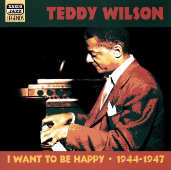 Teddy Wilson: I Want to Be Happy 1944-1947