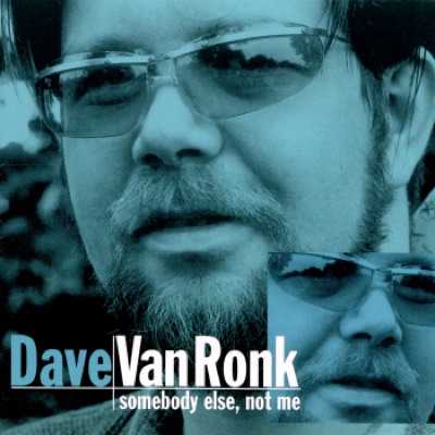 Somebody Else, Not Me - Dave Van Ronk