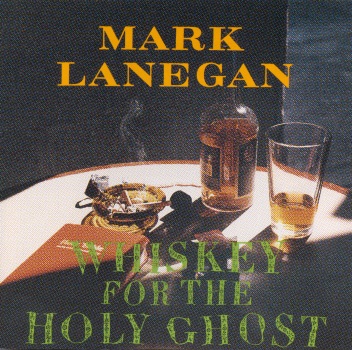 Whiskey For The Holy Ghost by Mark Lanegan