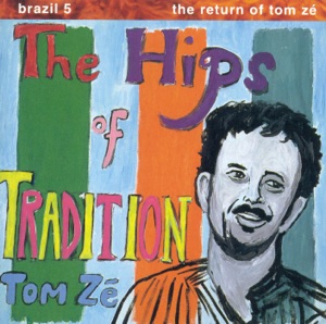 Brazil Classics 5: The Return of Tom Ze - The Hips of Tradition