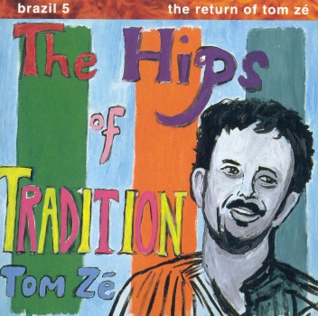 Brazil Classics 5: The Return of Tom Ze - The Hips of Tradition