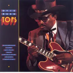 Tops (Recorded Live at the San Francisco Blues Festival) - Otis Rush Tops (Recorded Live at the San Francisco Blues Festival) - Otis Rush