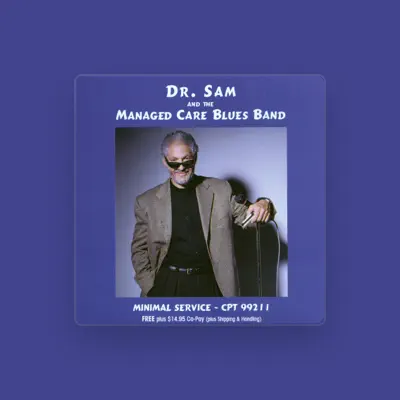 Listen to Dr. Sam & The Managed Care Blues Band, watch music videos, read bio, see tour dates & more!
