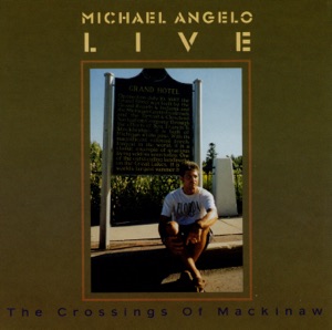 Michael Angelo Live - the Crossings of Mackinaw