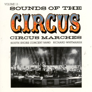 Sounds of the Circus: Circus Marches, Vol.13