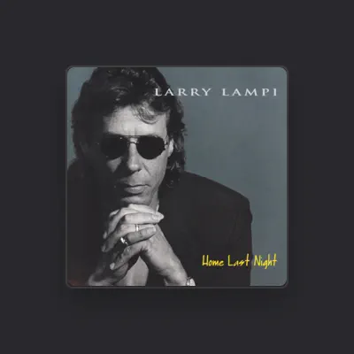 Listen to Larry Lampi, watch music videos, read bio, see tour dates & more!
