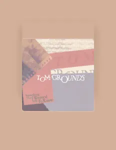 Escucha a Tom Grounds, mira videos musicales, lee su biografía, consulta las fechas de las gira y más.