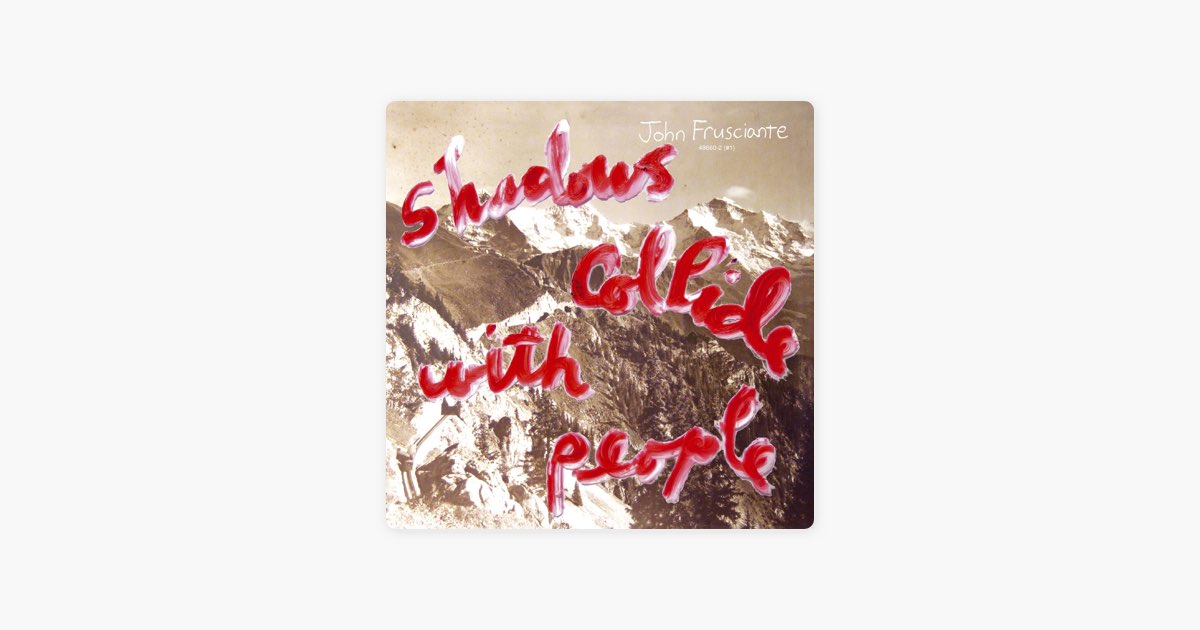 Shadows Collide With People - Album by John Frusciante - Apple Music