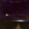 Quarter Moon in a Ten Cent Town (Remastered) - Emmylou Harris new Single
