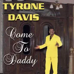 Come to Daddy - Tyrone Davis Come to Daddy - Tyrone Davis