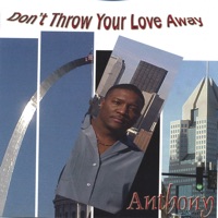 Don't Throw Your Love Away - Anthony