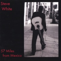 57 Miles from Mexico - Steve White