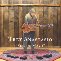 Seis de Mayo - Trey Anastasio Seis de Mayo - Trey Anastasio