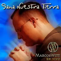 Sana Nuestra Tierra - Marcos Witt