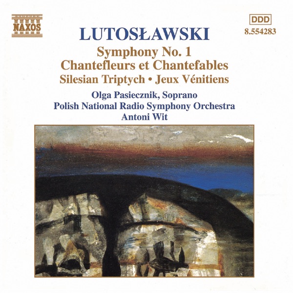 Lutoslawski: Symphony No. 1, Chantefleurs et Chantefables & Others