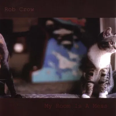 My Room Is a Mess - Rob Crow My Room Is a Mess - Rob Crow