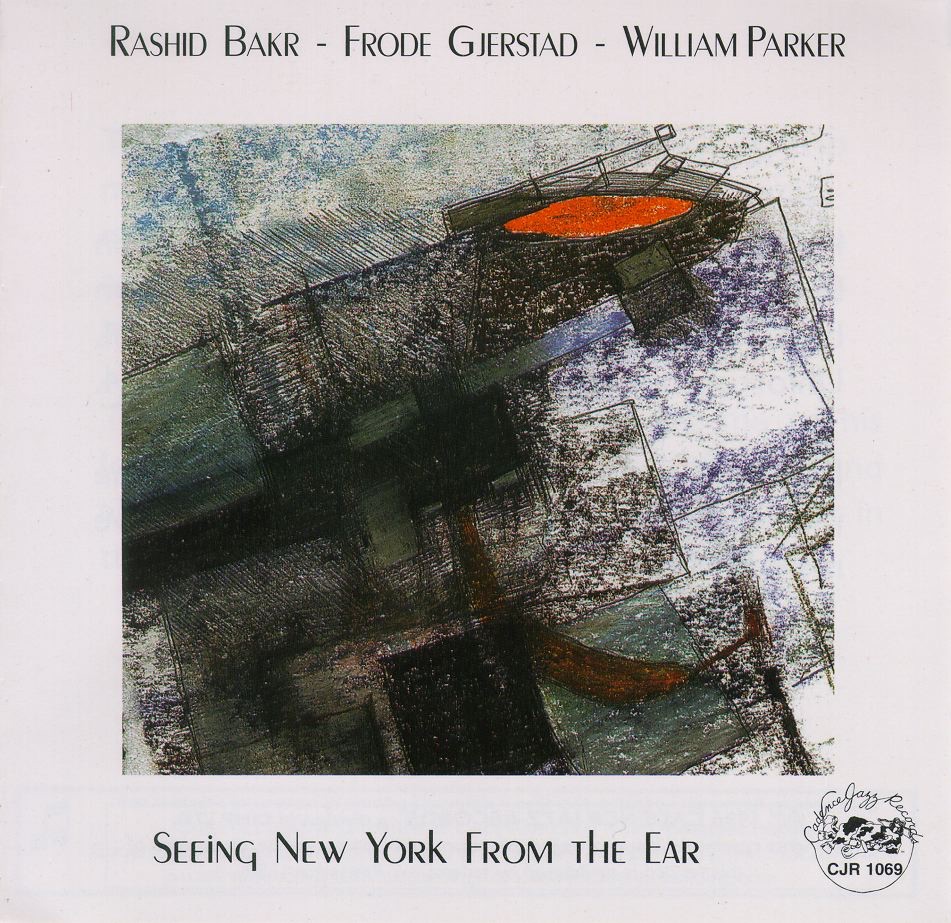 Обложка альбома «Seeing New York from the Ear» — Frode Gjerstad, Rashid Bakr & William Parker