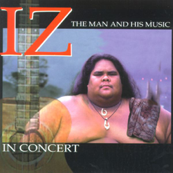 IZ In Concert - The Man and His Music - Israel Kamakawiwo'ole Cover Art