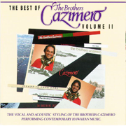The Best Of The Brothers Cazimero, Vol. II (The Vocal & Acoustic Styling of The Brothers Cazimero Performing Contemporary Hawaiian Music) - The Brothers Cazimero