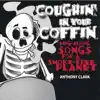 Anthony Clark - Coughin' In Your Coffin