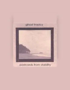 Ghost Tropics: песни, клипы, биография, даты выступлений и многое другое.