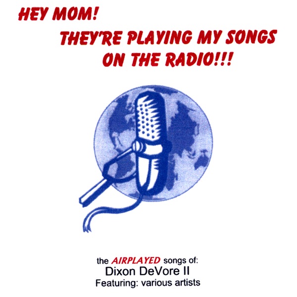 Hey Mom! They're Playing My Songs On the Radio