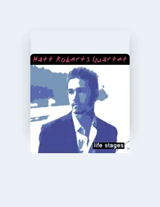 Écoutez Matt Roberts Quartet, regardez des vidéoclips, lisez la biographie, consultez les dates de tournée et plus encore !