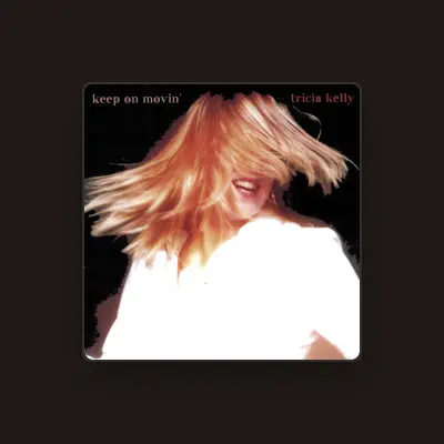 Listen to Tricia Kelly, watch music videos, read bio, see tour dates & more!