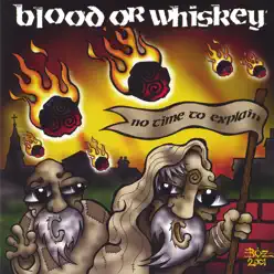 No Time to Explain - Blood Or Whiskey