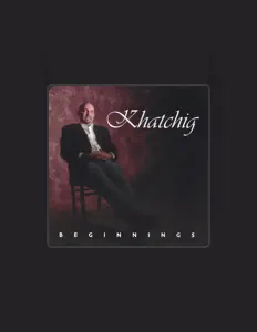 Khatchig dinle, müzik videolarını izle, biyografisini oku, tur tarihlerini ve daha fazlasını gör!